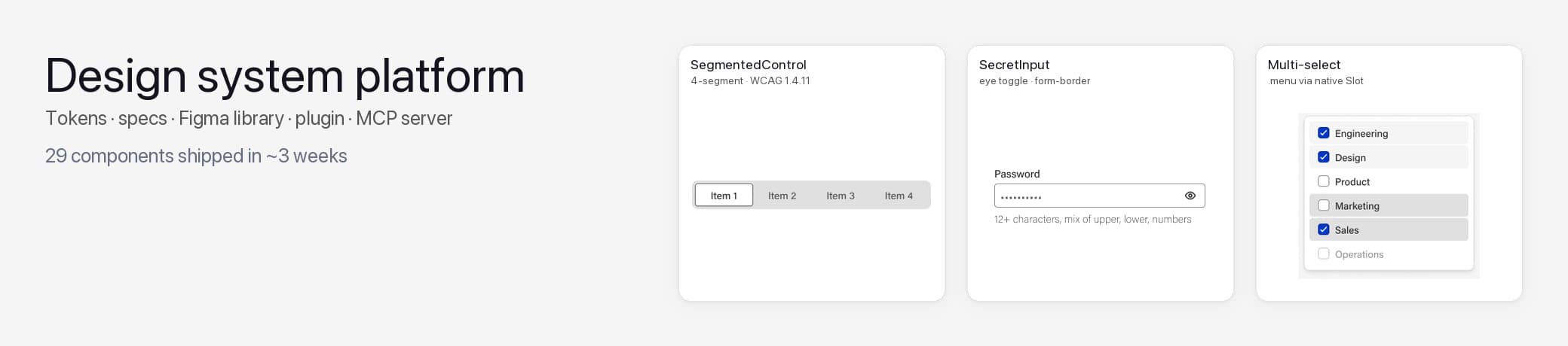 Component library banner — three representative components (SegmentedControl, SecretInput, MultiSelect menu) pulled live from the Figma library on a neutral canvas.